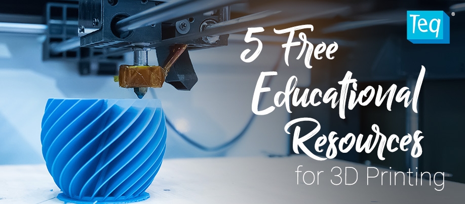 5 Free Educational Resources For 3D Printing Teq